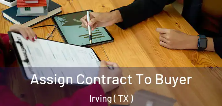  Assign Contract To Buyer Irving ( TX )