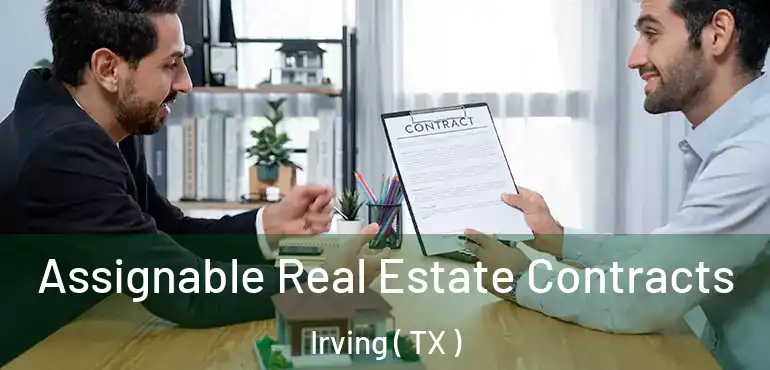 Assignable Real Estate Contracts Irving ( TX )