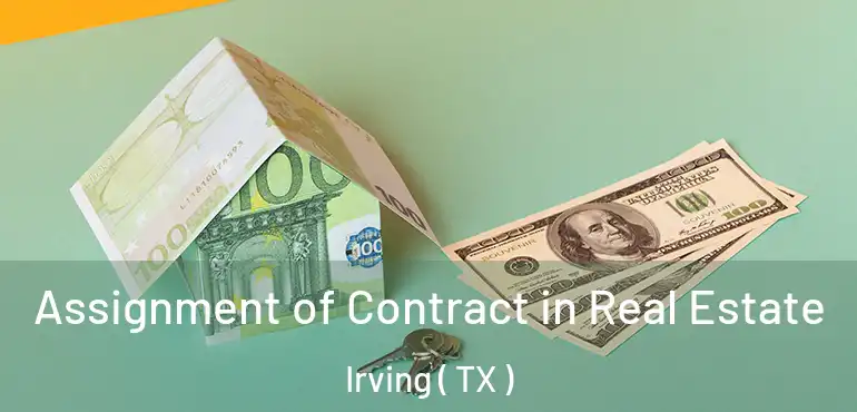  Assignment of Contract in Real Estate Irving ( TX )