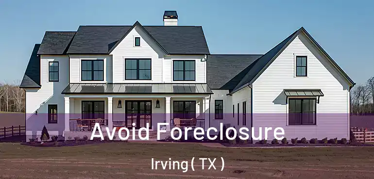  Avoid Foreclosure Irving ( TX )