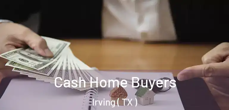  Cash Home Buyers Irving ( TX )