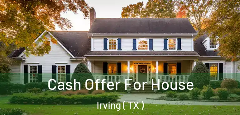  Cash Offer For House Irving ( TX )