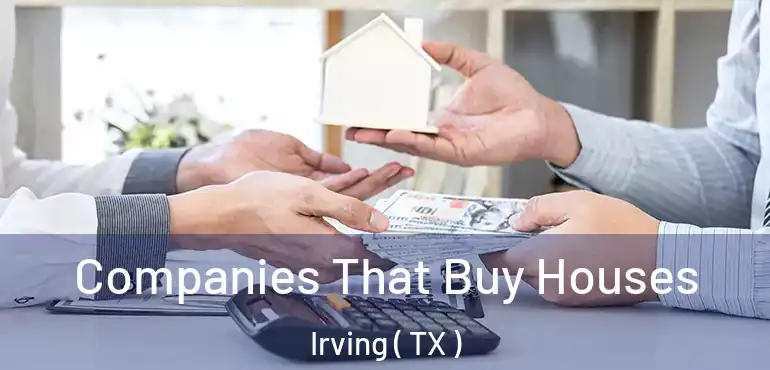 Companies That Buy Houses Irving ( TX )