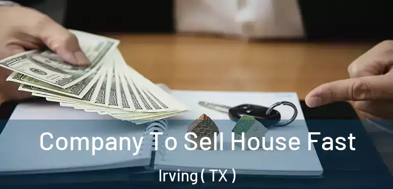 Company To Sell House Fast Irving ( TX )