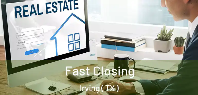  Fast Closing Irving ( TX )