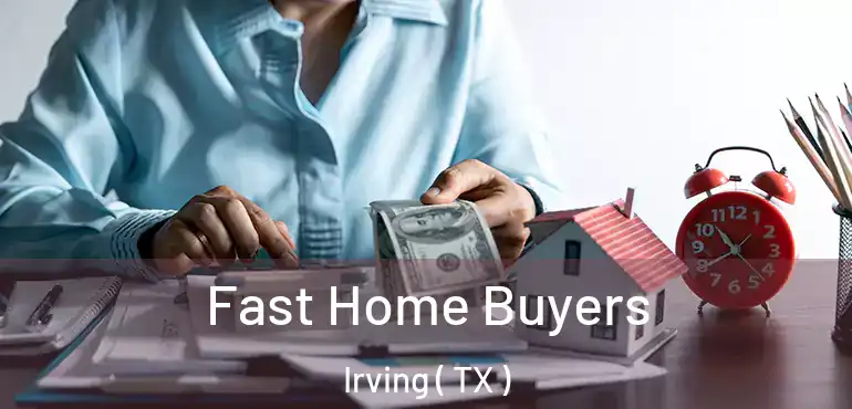  Fast Home Buyers Irving ( TX )
