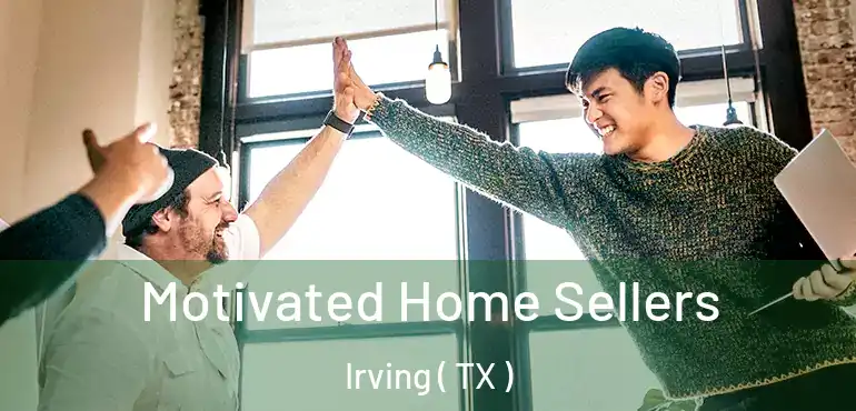  Motivated Home Sellers Irving ( TX )