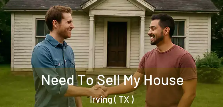  Need To Sell My House Irving ( TX )
