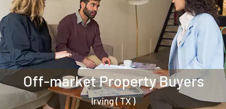  Off-market Property Buyers Irving ( TX )