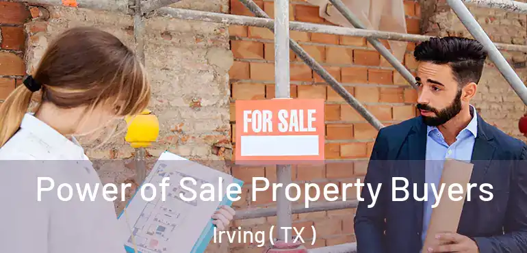  Power of Sale Property Buyers Irving ( TX )