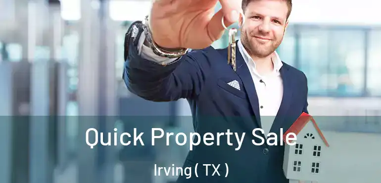  Quick Property Sale Irving ( TX )