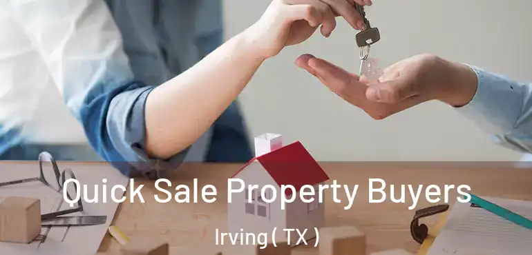  Quick Sale Property Buyers Irving ( TX )