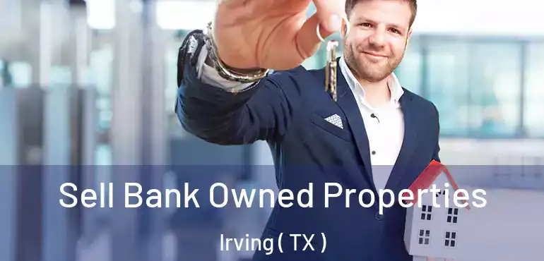 Sell Bank Owned Properties Irving ( TX )