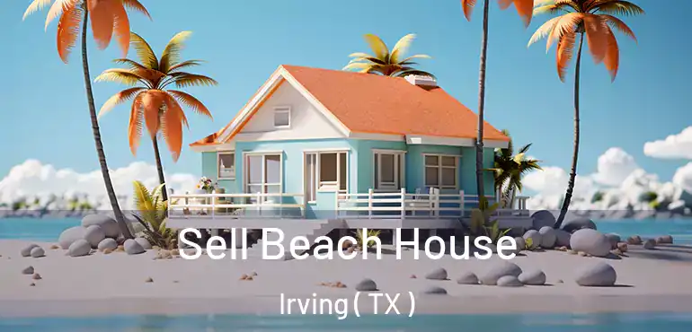  Sell Beach House Irving ( TX )