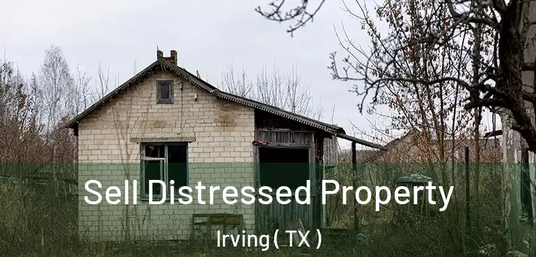  Sell Distressed Property Irving ( TX )
