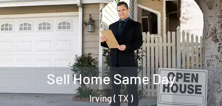 Sell Home Same Day Irving ( TX )