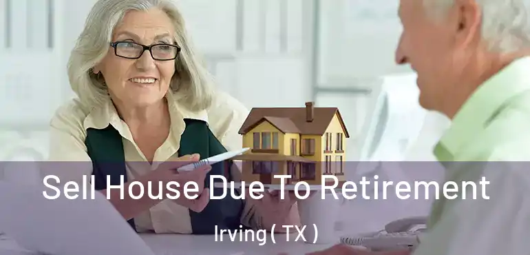  Sell House Due To Retirement Irving ( TX )