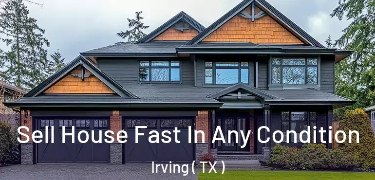  Sell House Fast In Any Condition Irving ( TX )