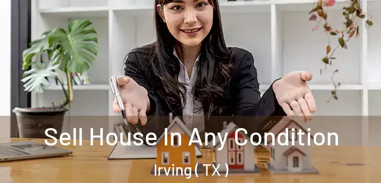  Sell House In Any Condition Irving ( TX )
