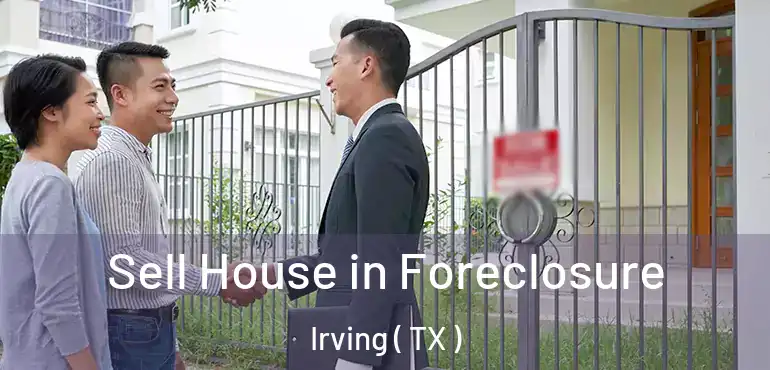  Sell House in Foreclosure Irving ( TX )