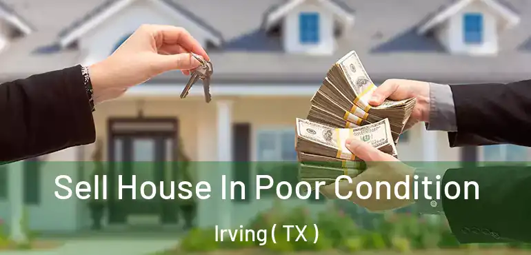  Sell House In Poor Condition Irving ( TX )