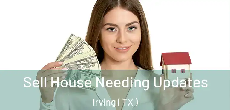  Sell House Needing Updates Irving ( TX )