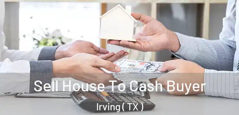  Sell House To Cash Buyer Irving ( TX )