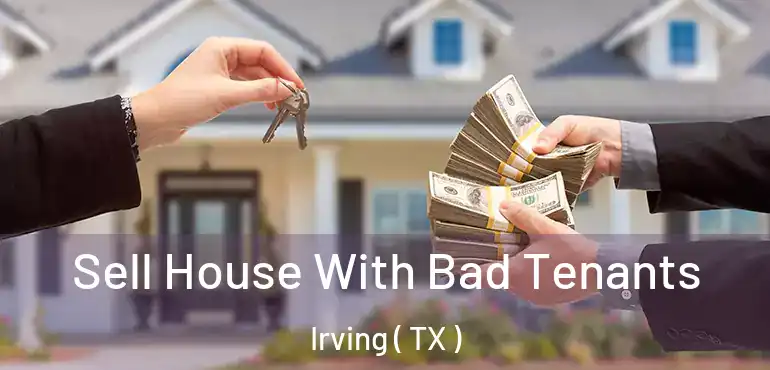  Sell House With Bad Tenants Irving ( TX )