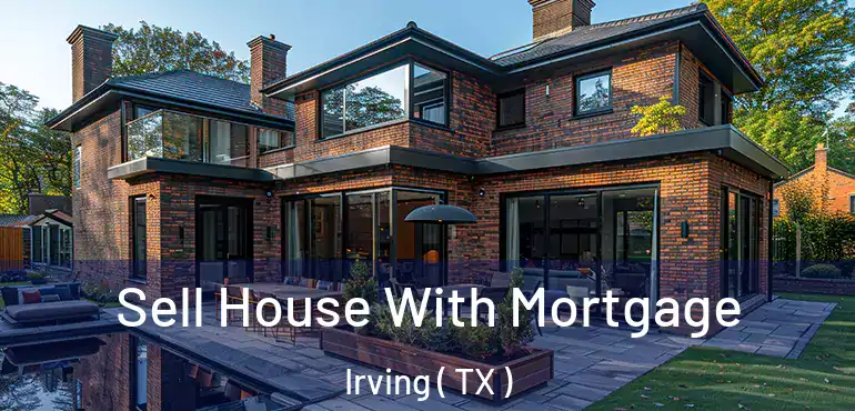  Sell House With Mortgage Irving ( TX )