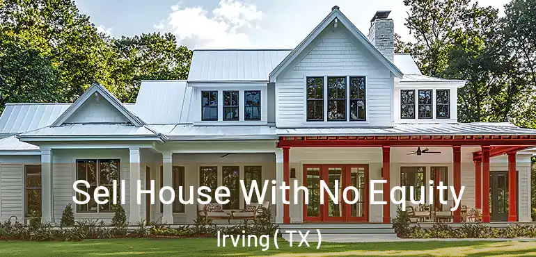  Sell House With No Equity Irving ( TX )