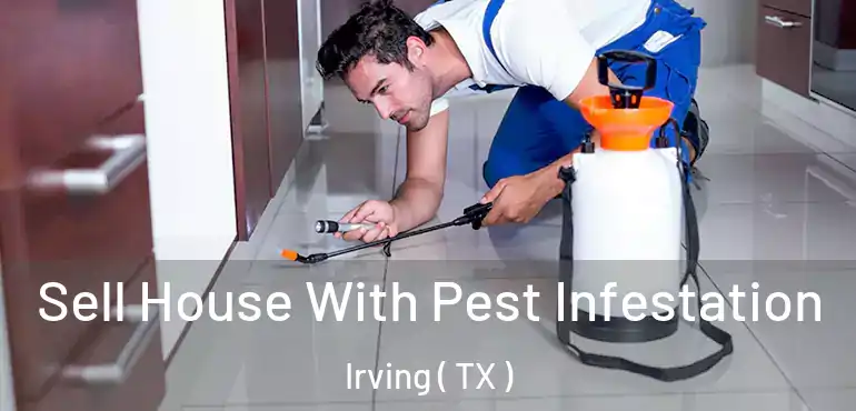  Sell House With Pest Infestation Irving ( TX )