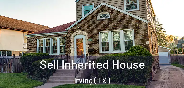  Sell Inherited House Irving ( TX )