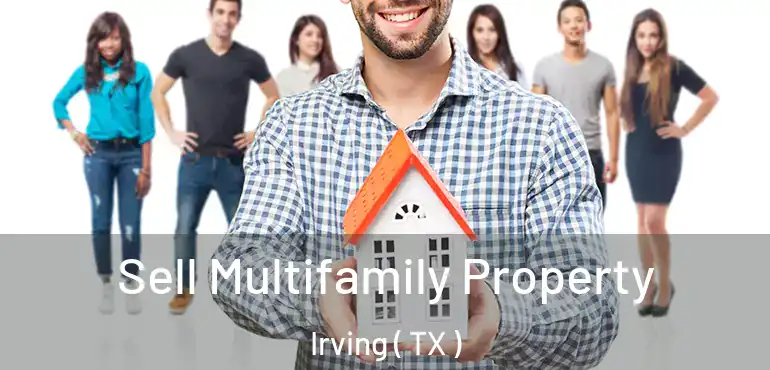  Sell Multifamily Property Irving ( TX )