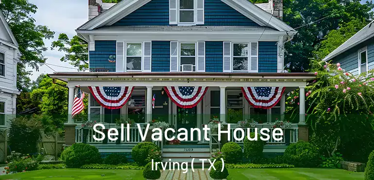  Sell Vacant House Irving ( TX )