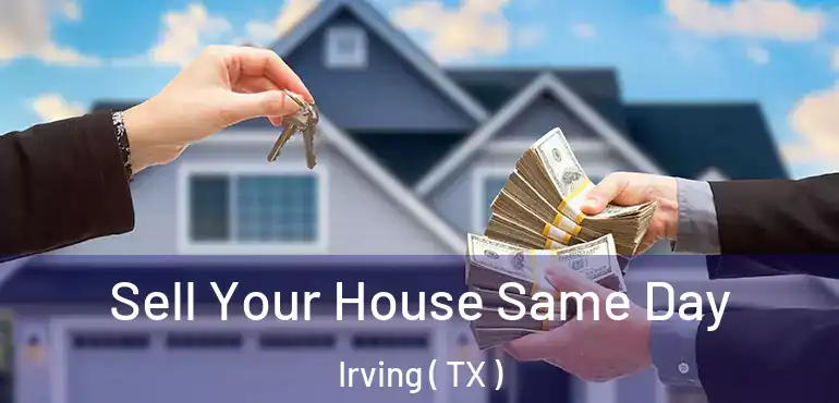  Sell Your House Same Day Irving ( TX )